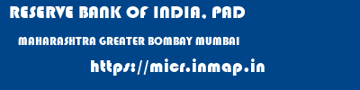 RESERVE BANK OF INDIA, PAD  MAHARASHTRA GREATER BOMBAY MUMBAI   micr code